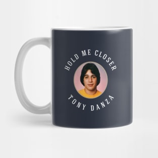 Hold Me Closer Tony Danza Mug